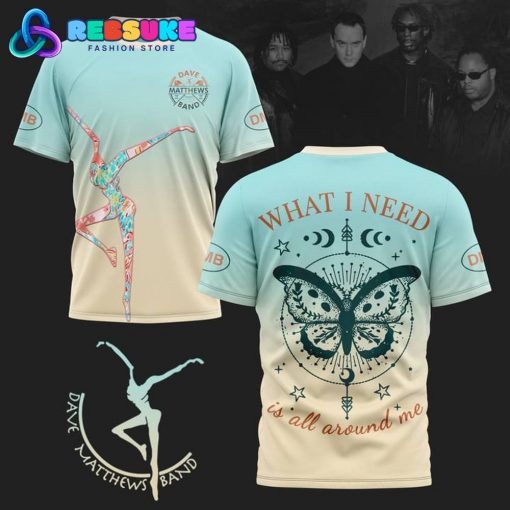 Dave Matthews Band What I Need Is All Around Me Shirt