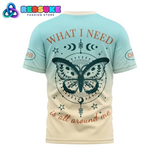 Dave Matthews Band What I Need Is All Around Me Shirt