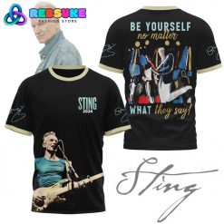 Sting 2024 Be Yourself No Matter What They Say Shirt