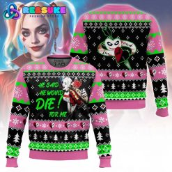 He Said He Would Die For Me Harley Quinn Ugly Sweater