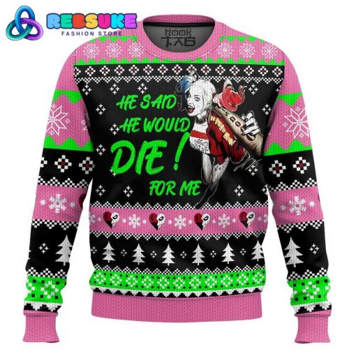 He Said He Would Die For Me Harley Quinn Ugly Sweater