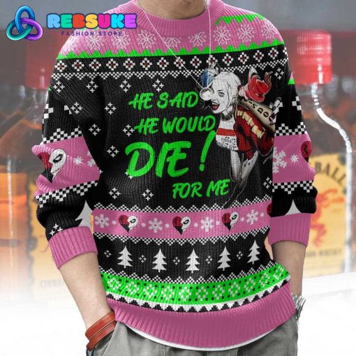 He Said He Would Die For Me Harley Quinn Ugly Sweater